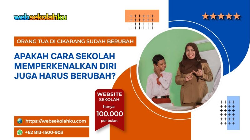Orang Tua di Cikarang Sudah Berubah, Apakah Cara Sekolah Memperkenalkan Diri Juga Harus Berubah?